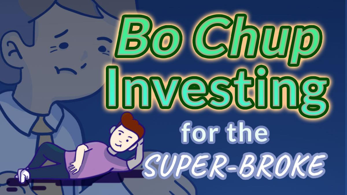 Bo Chup Investing for the Super Broke