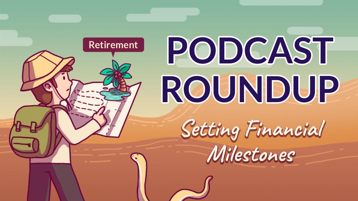 Podcast Roundup: Setting Financial Milestones (Episode 3)