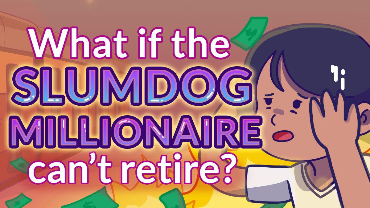 What if the Slumdog Millionaire can't retire?