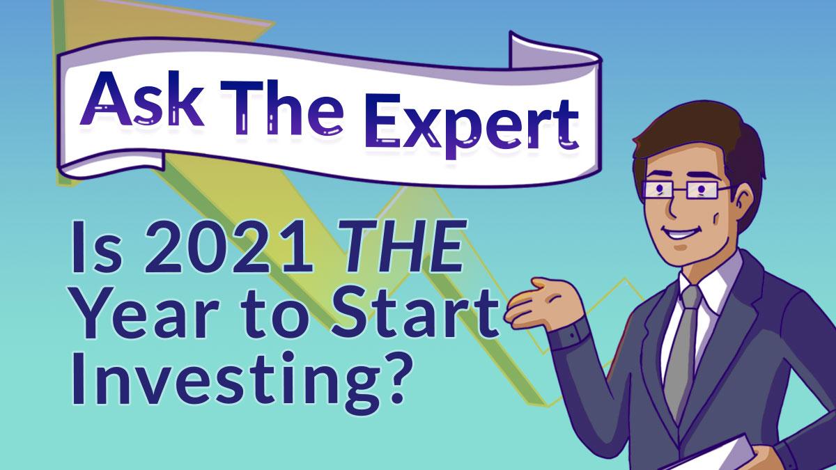 Ask The Expert: Is 2021 THE year to start investing?