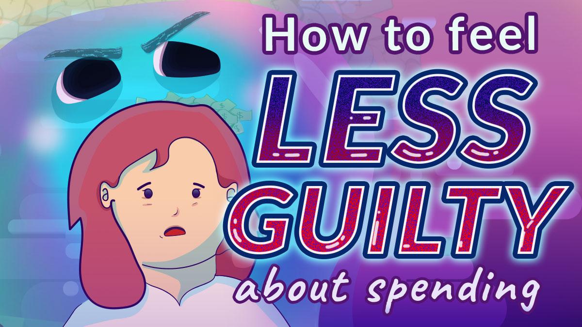 How to Feel Less Guilty About Spending Money